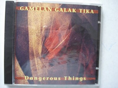 Dangerous Things [Audio CD] Gamelan Galak Tika