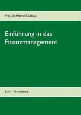 Einf?Hrung In Das Finanzmanagement: Band 1: Finanzierung