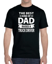 The Best Kind Of Dad Raises A Truck Driver - Unisex Shirt - Trucker Dad Gifts 
