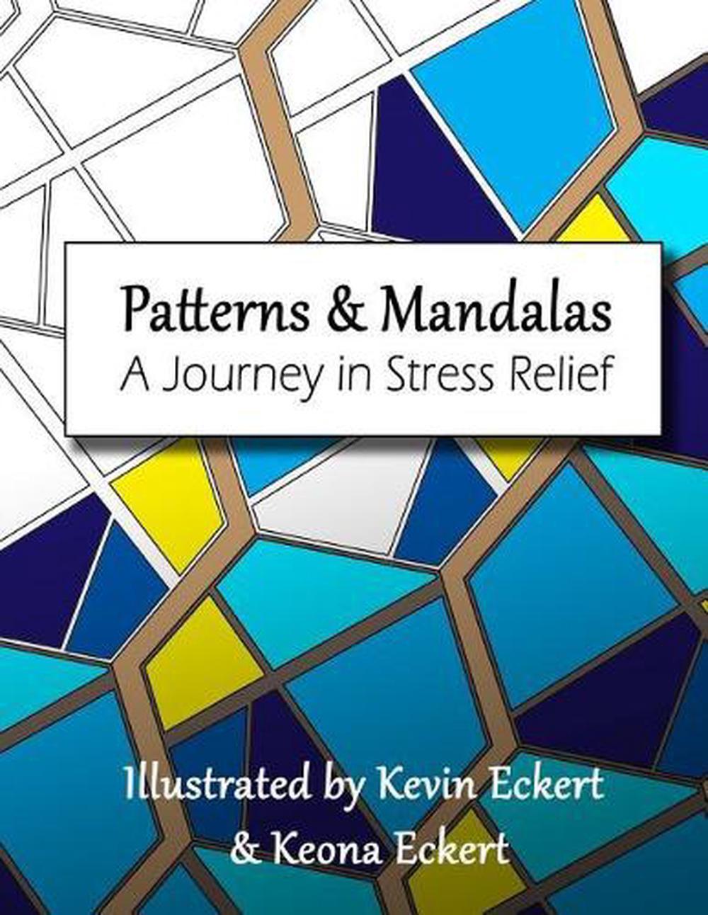 Patterns & Mandalas: A Journey in Stress Relief by Keona Belle Eckert (English)