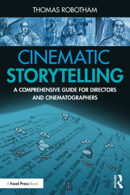 Cinematic Storytelling: A Comprehensive Guide For Directors And Cinematogra...