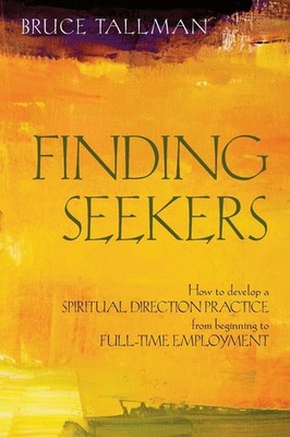 Finding Seekers: How to Develop a Spiritual Direction Practice from Beginnin...