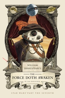 William Shakespeare's The Force Doth Awaken: Star Wars Part the Seventh (Wil...