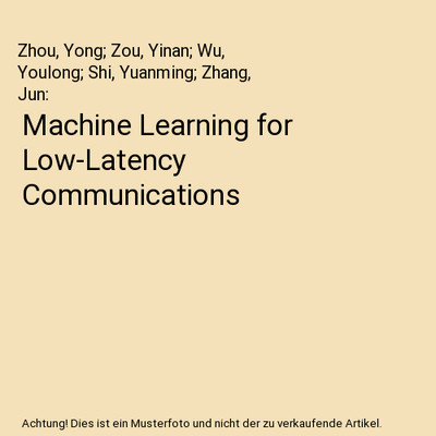 Machine Learning for Low-Latency Communications, Zhou, Yong; Zou, Yinan; Wu, You