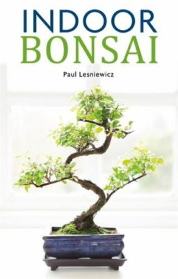 Indoor Bonsai by Paul Lesniewicz (2017, Trade Paperback)