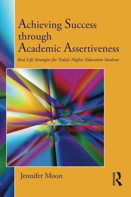 ACHIEVING SUCCESS THROUGH ACADEMIC ASSERTIVENESS: REAL By Jennifer Moon **NEW**