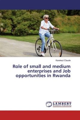 Karekezi Claude | Role of small and medium enterprises and Job opportunities...