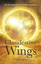 Clandestine Wings: The Evolving Story of Earth's Guardians by Fiona Love Paperba