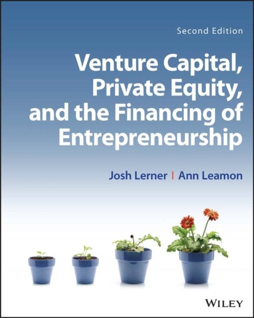Venture Capital, Private Equity, and the Financing of Entrepreneurship Lerner 2e