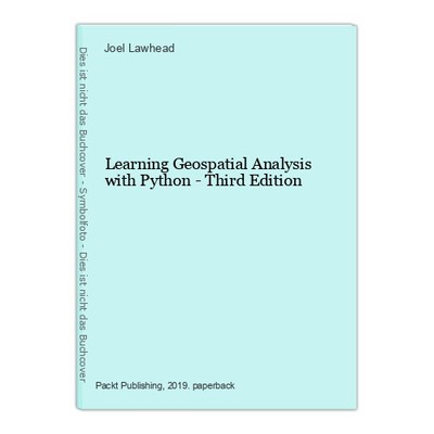 Learning Geospatial Analysis with Python - Third Edition Lawhead, Joel: