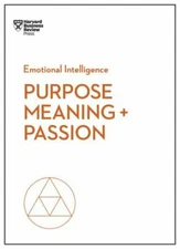 Purpose, Meaning, and Passion (HBR Emotional Intelligence Series) by 