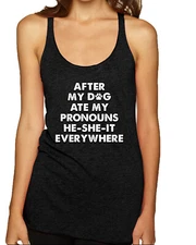 After My Dog Ate My Pronouns He She It Everywhere TriBlend Racerback Tank Top