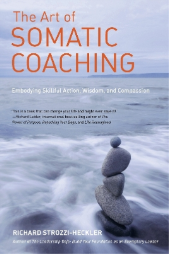 Richard Strozzi-Heckler The Art of Somatic Coaching (Tascabile)