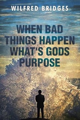When Bad Things Happen What's God's Purpose - Trade Paperback NEW Wilfred Bridge