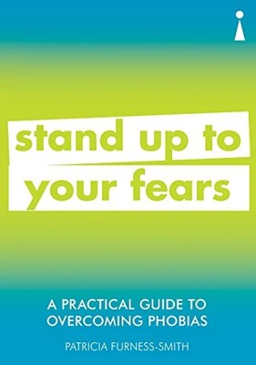 A Practical Guide to Overcoming Phobias: Stand , Furness-Smith+-