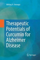 Akhlaq A Farooqui | Therapeutic Potentials Of Curcumin For Alzheimer Disease