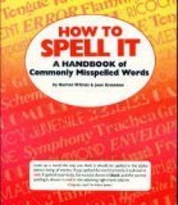 How To Spell It: A Handbook Of Commonly Misspelled Words