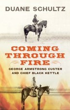 Coming Through Fire : George Armstrong Custer and Chief Black Ket