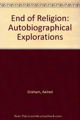 End of Religion: Autobiographical Ex..., Graham, Aelred