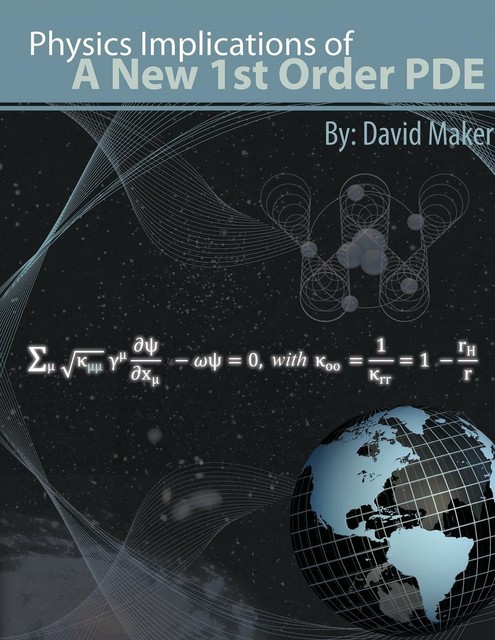 Physics Implications of a New 1st Order PDE von David Maker (2010 ...