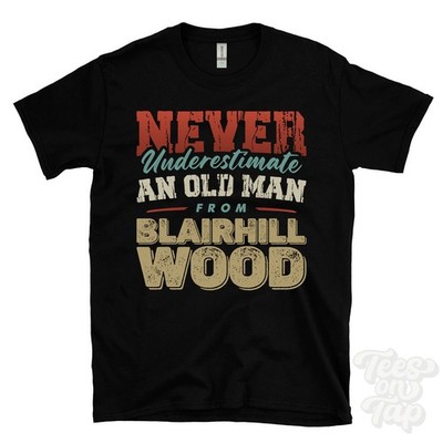 NIEMALS UNTERSCHÄTZEN SIE EINEN ALTEN MANN AUS BLAIRHILL WOOD T-SHIRT Weihnachtsgeschenk Kelty Fife