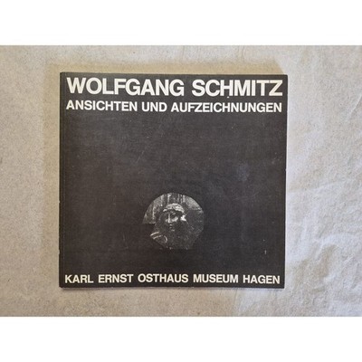 Wolfgang Schmitz: Ansichten und Aufzeichnungen. Katalog zur Ausstellung vom 2.-3