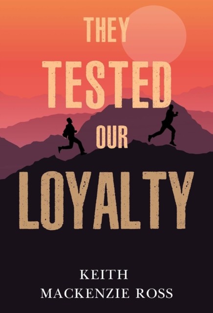 They Tested our Loyalty by Keith Mackenzie Ross (Paperback Book)