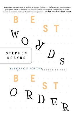 BEST WORDS, BEST ORDER: ESSAYS ON POETRY, 2ND EDITION By S. Dobyns **BRAND NEW**