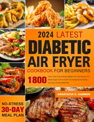 Latest Diabetic Air Fryer Cookbook for Beginners: 1800 Days Tasty & Nourishing D