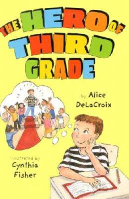 The Hero of Third Grade - Hardcover By Alice DeLaCroix - GOOD