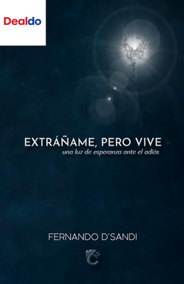 EXRÁÑAME, PERO VIVE: Una Luz De Esperanza Ante El Adiós (Spanish Edition)