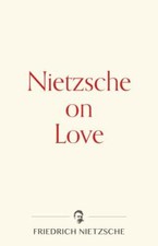 Nietzsche on Love (Warbler Press Contemplations) - Nietzsche, Friedrich
