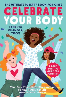 Celebrate Your Body (and Its Changes, Too!): The Ultimate Puberty Book for G...