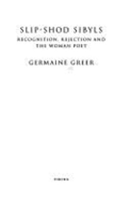Slip-shod Sibyls: Recognition, Rejection and the Woman Poet by Greer: Used