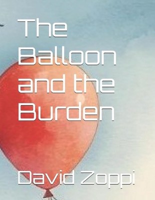 The Balloon and the Burden by David James Zoppi Paperback Book