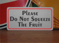 Please Do Not Squeeze the Fruit Metal Sign