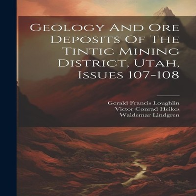 Geology And Ore Deposits Of The Tintic Mining District Utah Issue
