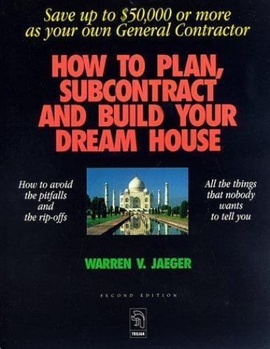 How to Plan, Subcontract and Build Your Dream House Save up to
