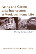 Aging And Caring At The Intersection Of Work And Home Life: ...