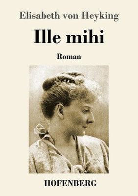 Ille mihi Roman Elisabeth Von Heyking Taschenbuch 272 S. Deutsch 2020