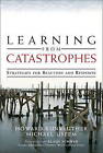 Learning from Catastrophes: Strategies for Reaction and Response by Howard Kunreuther, Michael Useem (Paperback, 2009)