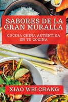 Sabores De La Gran Muralla | Cocina China AutéNtica En Tu Cocina | Chang | Buch