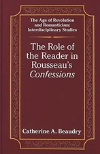 THE ROLE OF THE READER IN ROUSSEAU'S CONFESSIONS (THE AGE By Catherine A. Mint