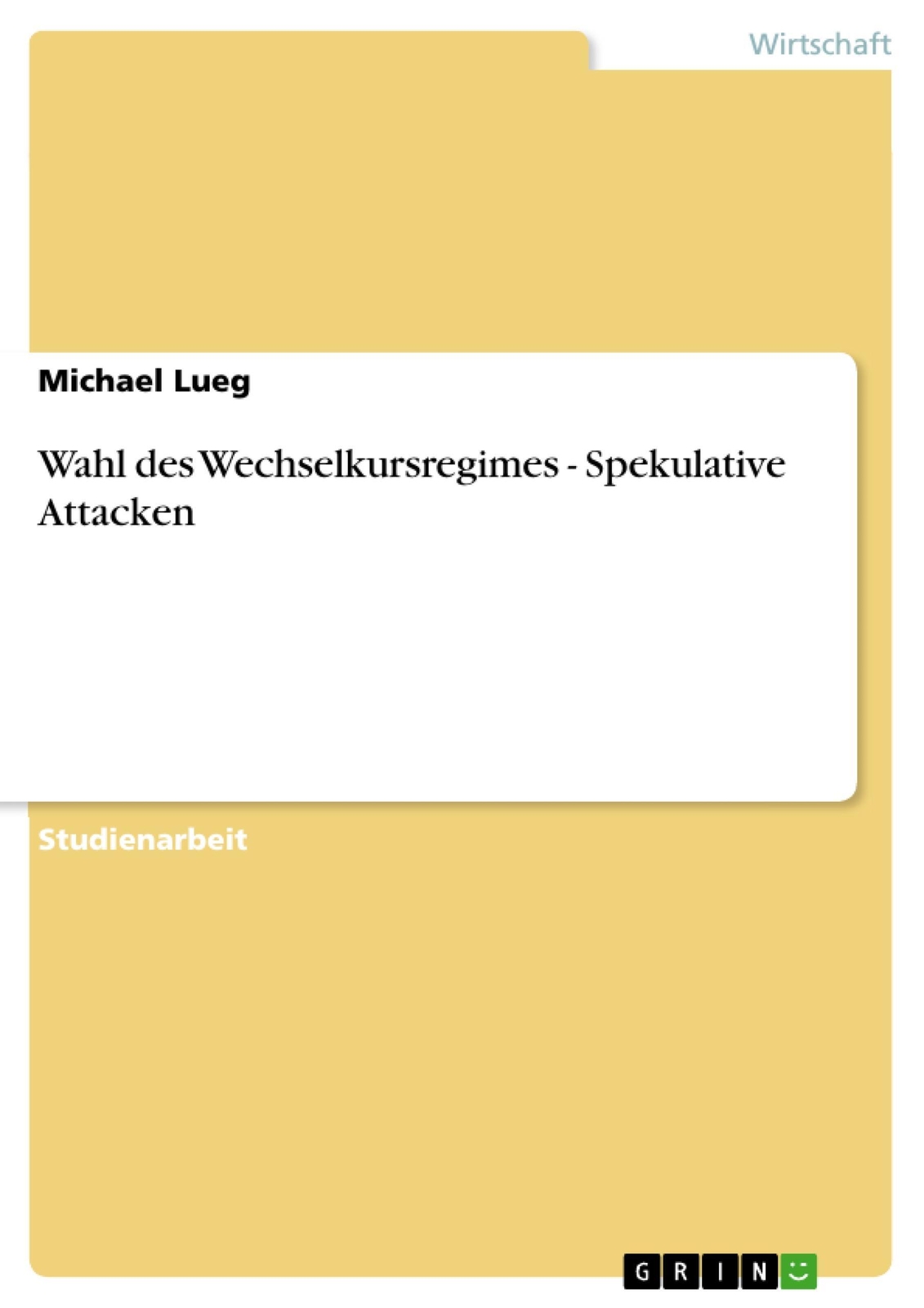Michael Lueg | Wahl Des Wechselkursregimes - Spekulative Attacken |