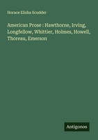 Horace Elisha Scudder | American Prose : Hawthorne, Irving, Longfellow,...