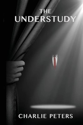 The Understudy Charlie Peters Taschenbuch Englisch 2023 Henry Gray Publishing