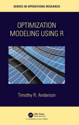 Optimization Modelling Using R (Chapman  HallCRC Series in Operations R - GOOD