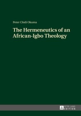 Die Hermeneutik einer afrikanisch-igbo-Theologie von Okuma, Peter Chidi