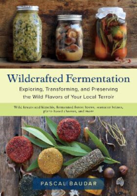 Wildcrafted Fermentation: Die Wildnis erforschen, verwandeln und erhalten