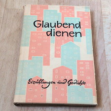 Glaubend dienen &ndash; Erz&auml;hlungen u. Gedichte, 1964, 2. Aufl., geb.